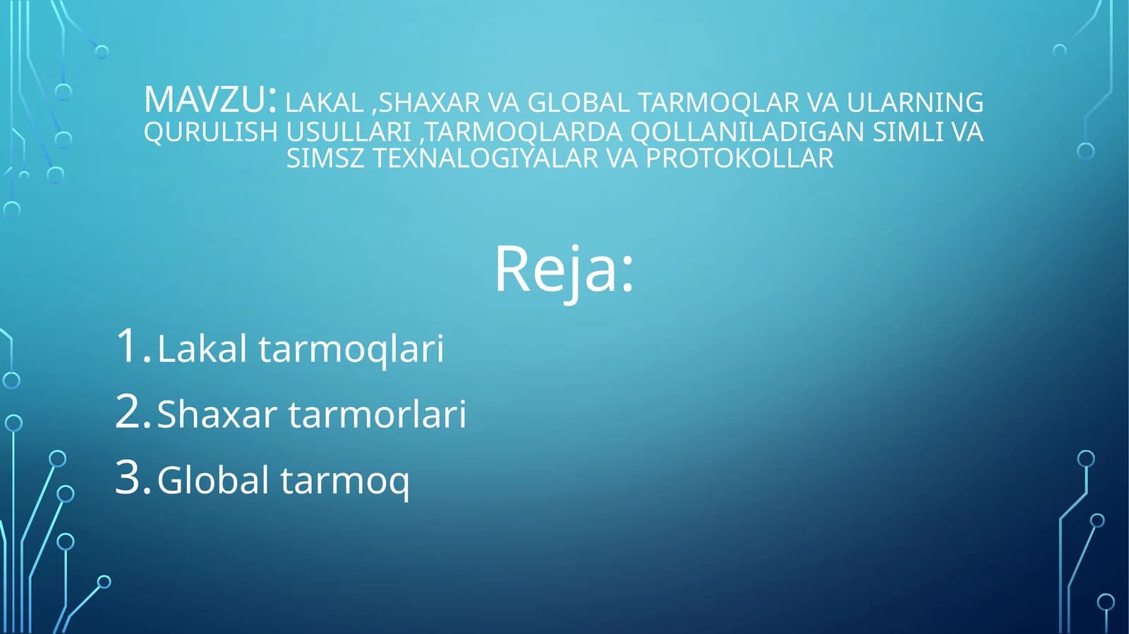 Lakal, shaxar va global tarmoqlar va ularning qurulishi usullari, tarmoqlarda qollaniladigan simli va simsiz texnologiyalar va protokollar