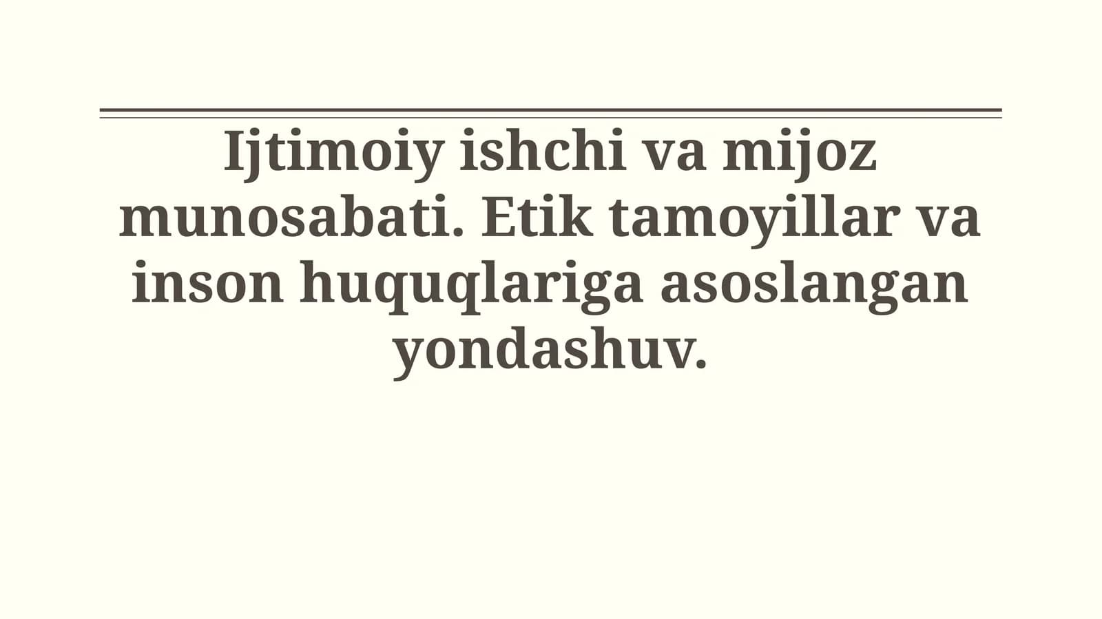 Ijtimoiy ishchi va mijoz munosabati. Etik tamoyillar va inson huquqlariga asoslanganyondashuv