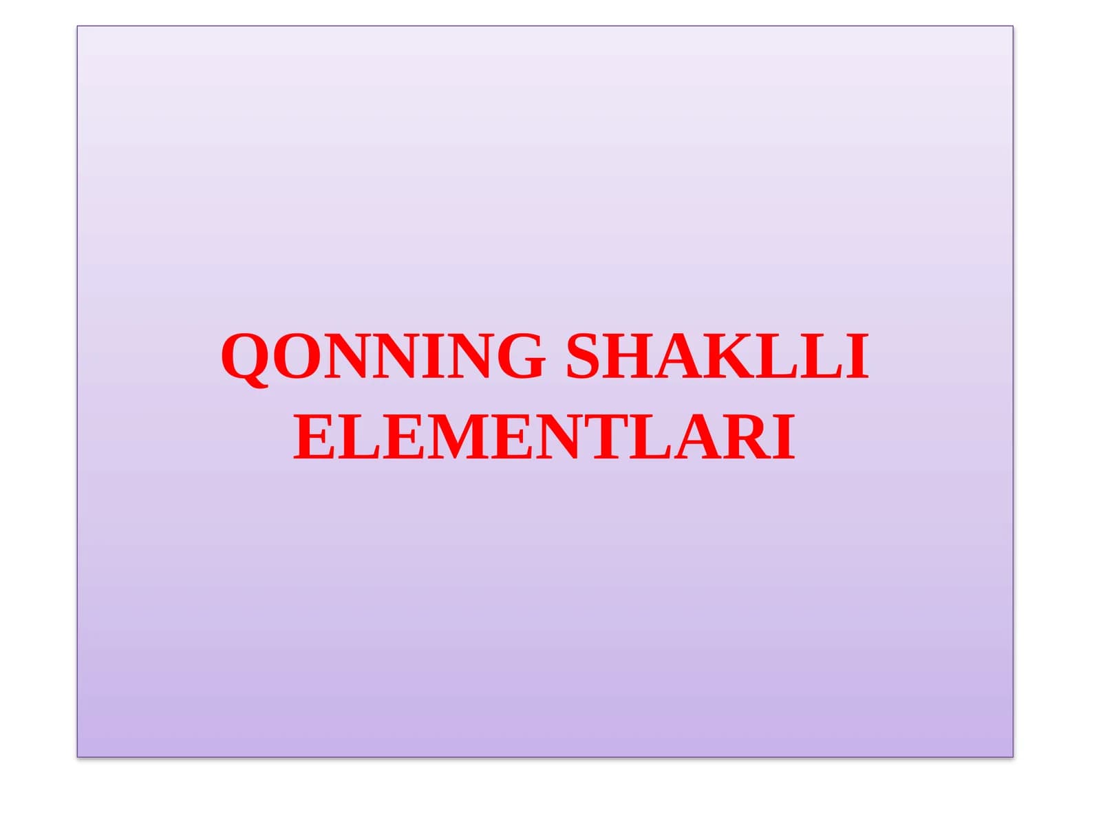 QONNING SHAKLLI ELEMENTLARI