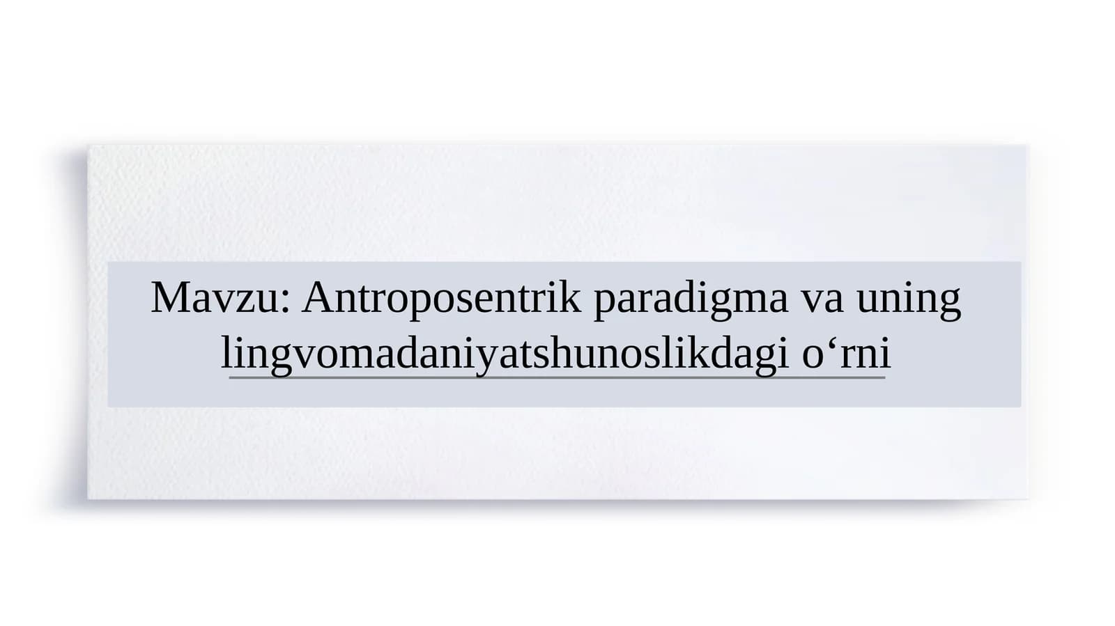 Antroposentrik paradigma va uning lingvomadaniyatshunoslikdagi o‘rni