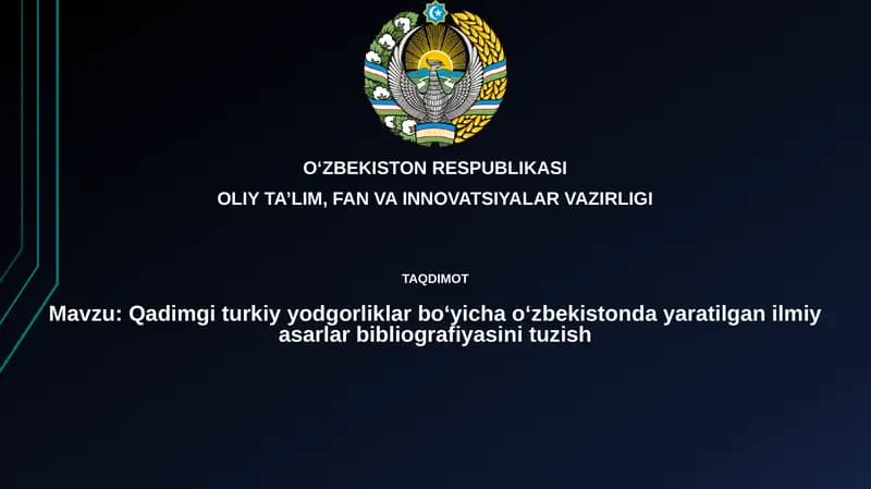 Qadimgiturkiyyodgorliklarboʻyichaoʻzbekistondayaratilganilmiyasarlarbibliografiyasinituzish