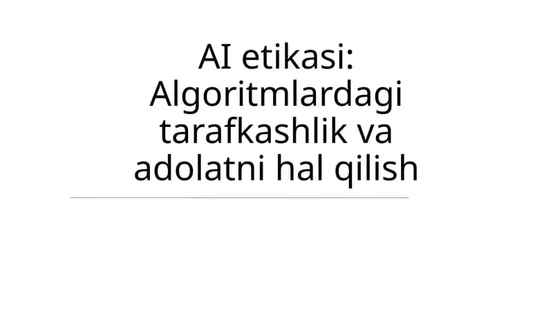 AI etikasi: Algoritmlardagi tarafkashlik va adolatni hal qilish