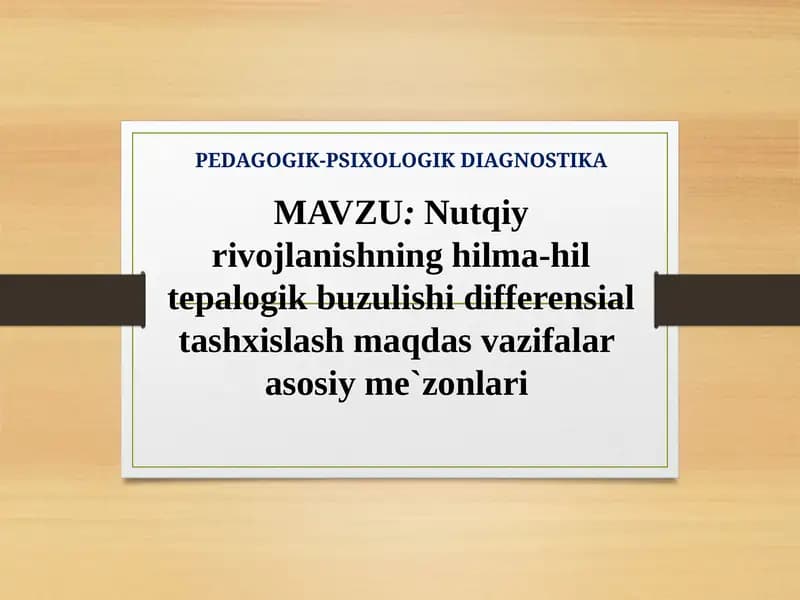 Nutqiy rivojlanishning hilma-hil tepalogik buzulishi differensial tashxislash maqdas vazifalar  asosiy me`zonlari