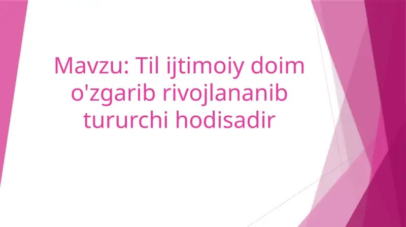 Til ijtimoiy doim o'zgarib rivojlananib tururchi hodisadir