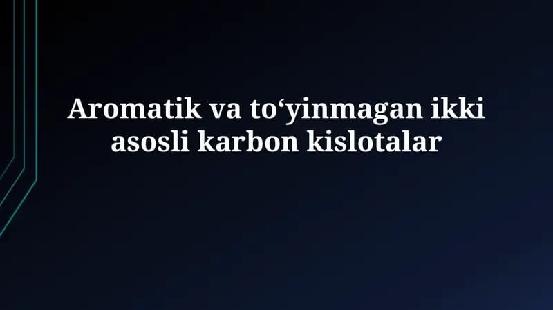 Aromatik va toʻyinmagan ikki asoslikarbonkislotalar