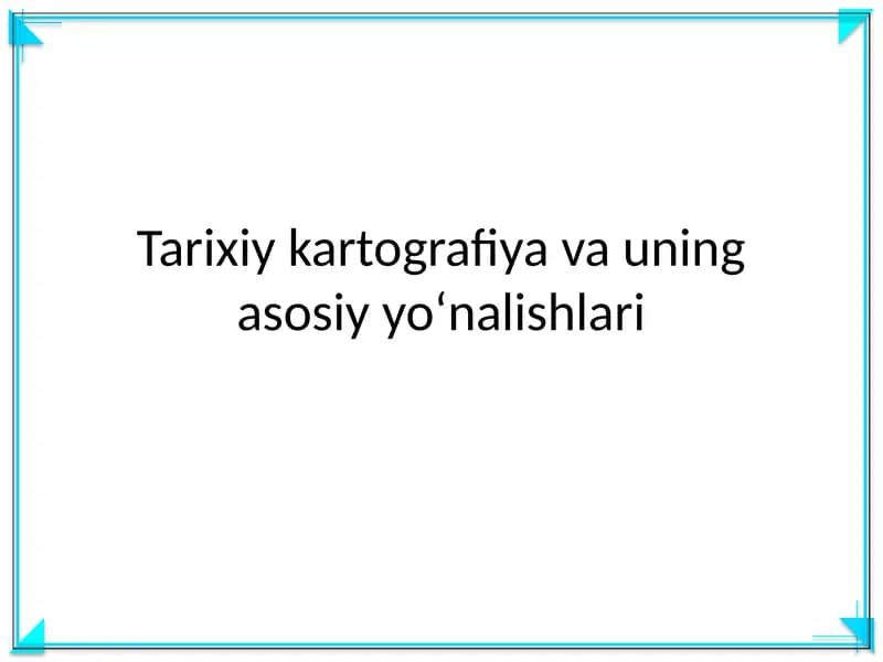 Tarixiy kartografiya va uning asosiy yoʻnalishlari