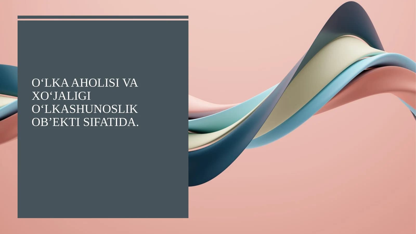 O‘LKA AHOLISI VA XO‘JALIGI O‘LKASHUNOSLIK OB’EKTI SIFATIDA