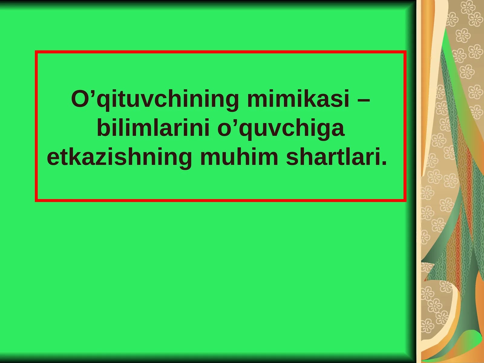 O’qituvchining mimikasi – bilimlarini o’quvchiga etkazishning muhim shartlari.