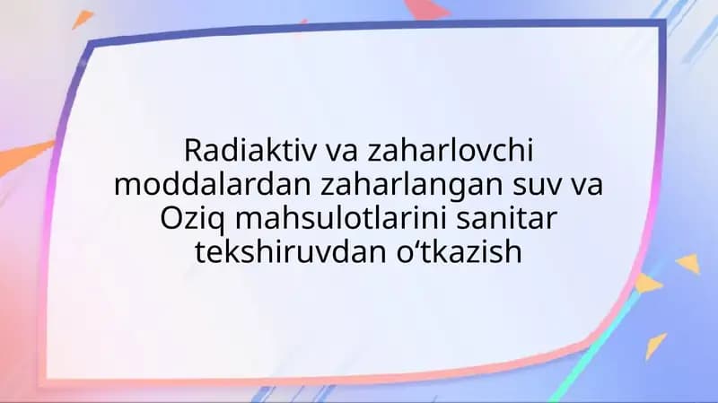 Radiaktiv va zaharlovchi moddalardan zaharlangan suv va Oziq mahsulotlarini sanitar tekshiruvdan o‘tkazish