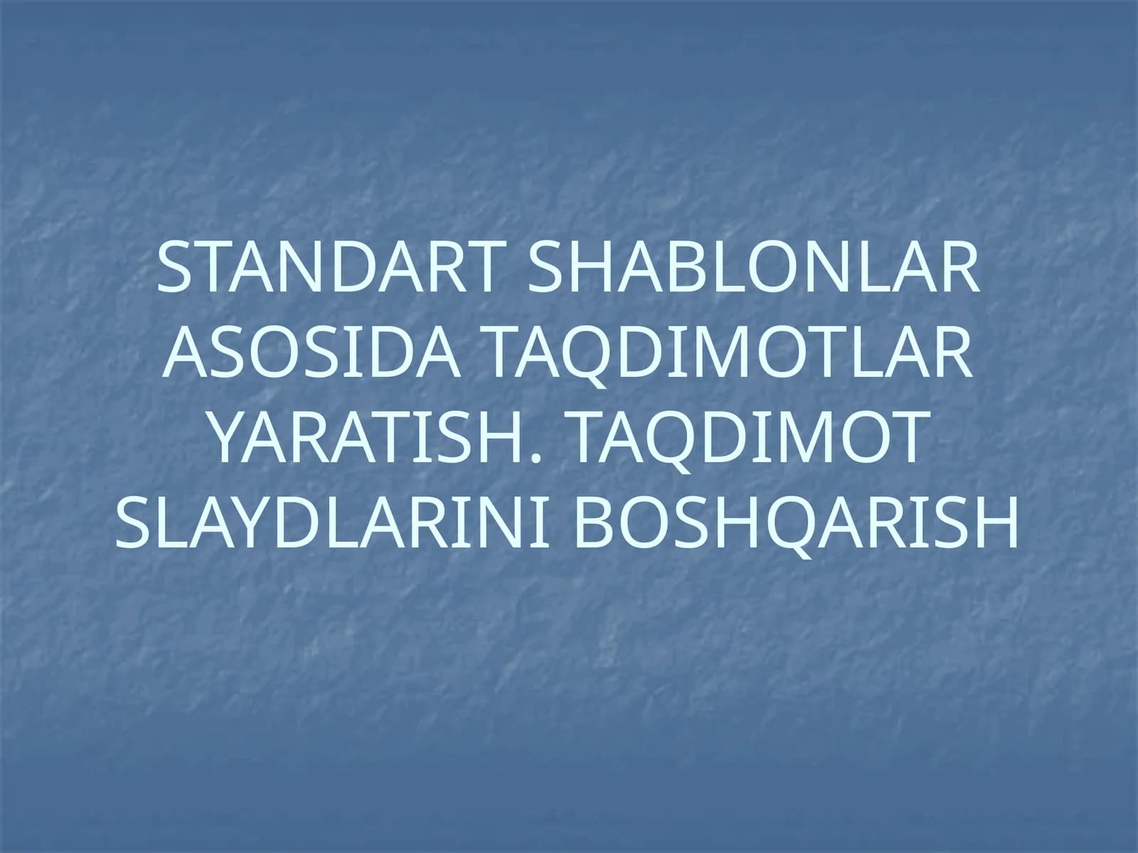 TANDART SHABLONLAR ASOSIDA TAQDIMOTLAR YARATISH. TAQDIMOT SLAYDLARINI BOSHQARISH