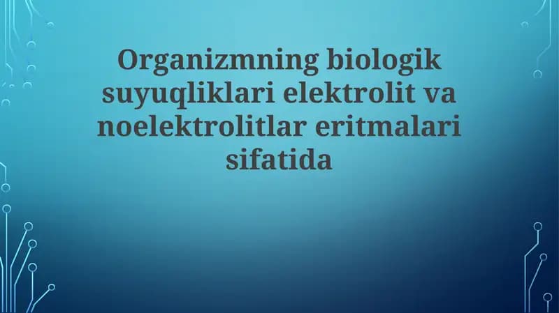Biologik suyuqliklar - elektrolitlar va noelektrolitlarning eritmalari