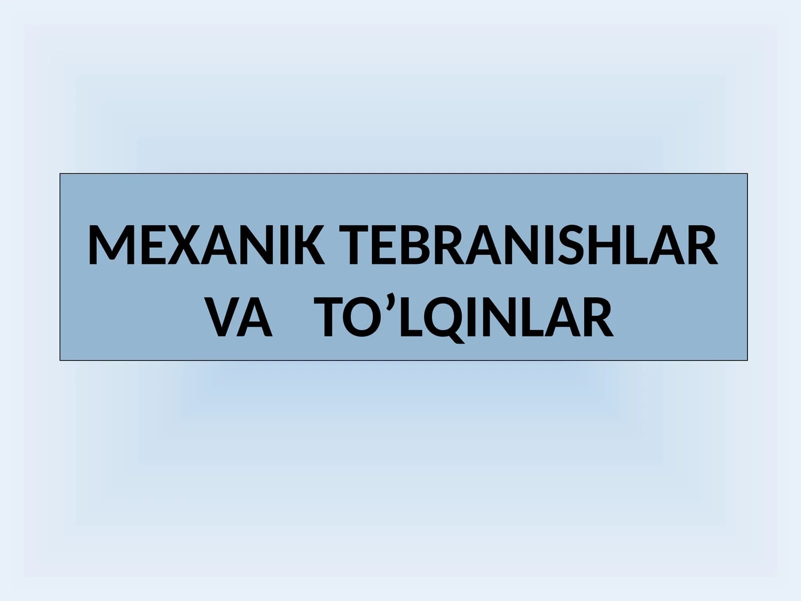 MEXANIK TEBRANISHLAR VA TO’LQINLAR