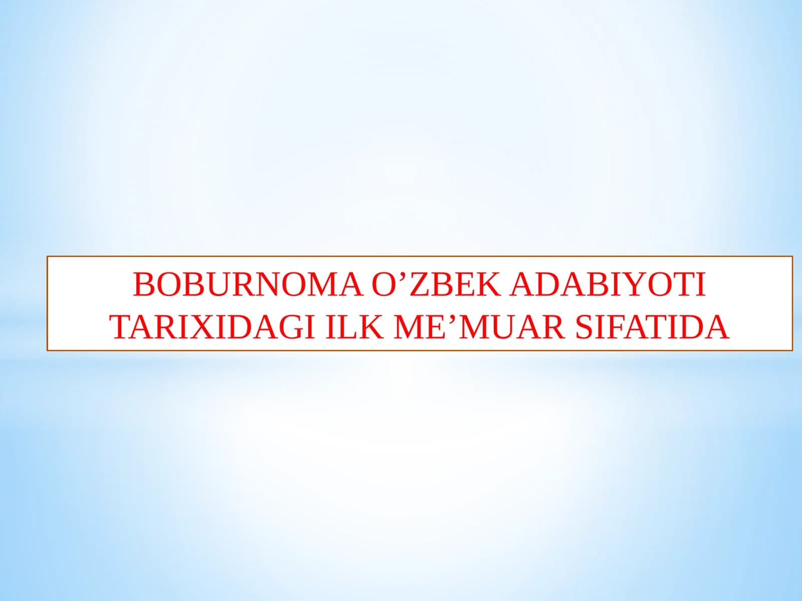 Boburnoma o’zbek adabiyoti tarixidagi ilk me’muar sifatida