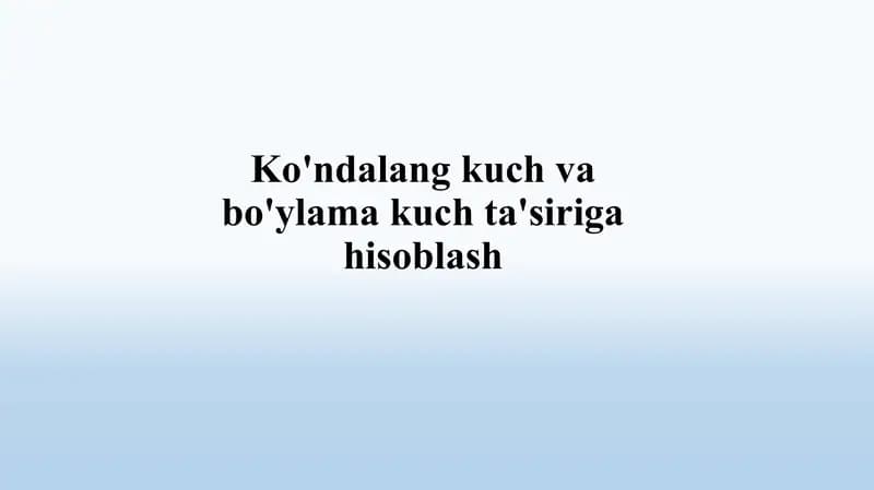 Ko'ndalang-kuchlar va bo'ylamak kuchlarning ta'siri