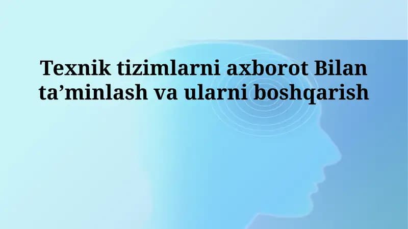 Texnik tizimlarni axborot Bilan ta'minlash va ularni boshqarish