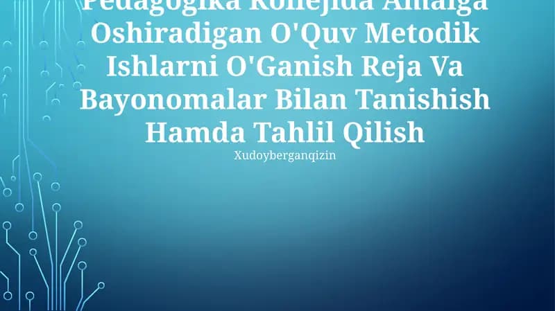 Pedagogika Kollejida Amalga Oshiradigan O'Quv Metodik Ishlarni O'Ganish Reja Va Bayonomalar Bilan Tanishish Hamda Tahlil Qilish