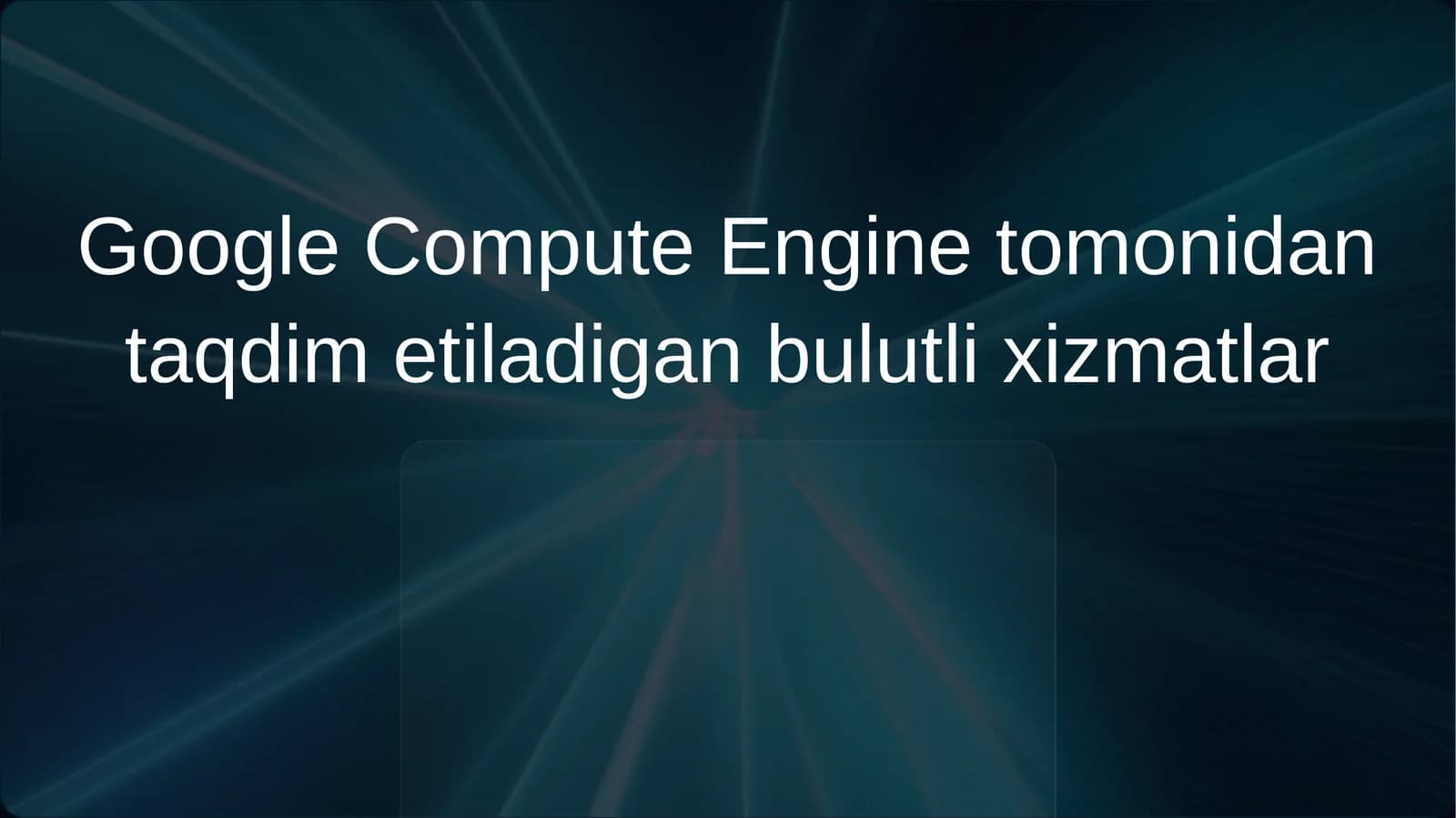 Google Compute Engine tomonidan taqdim etiladigan bulutli xizmatlar