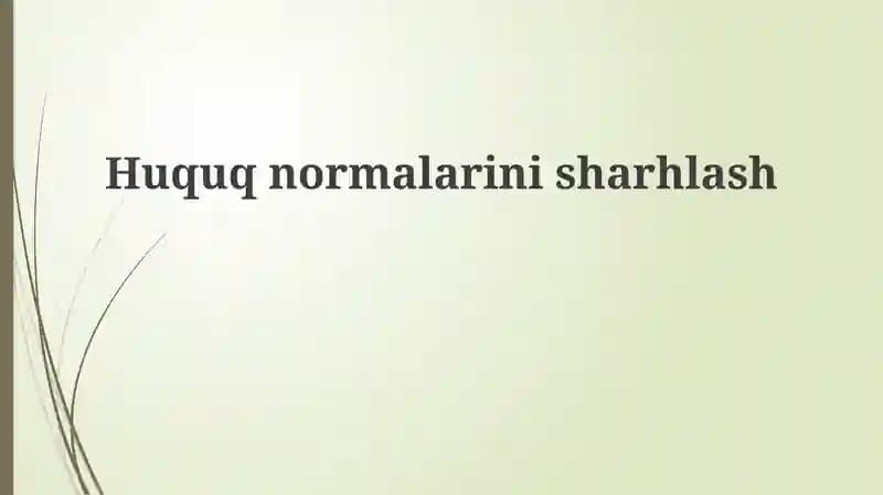 Huquqnormalarinisharhlash