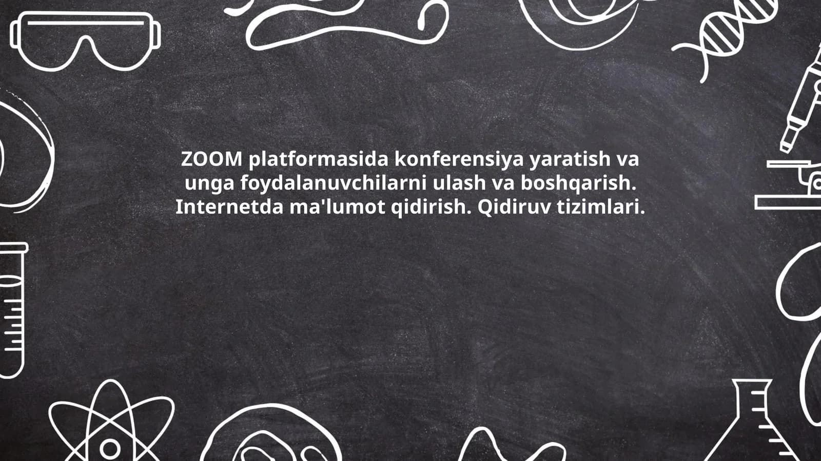 ZOOM platformasida konferensiya yaratish va unga foydalanuvchilarni ulash va boshqarish. Internetda ma'lumot qidirish. Qidiruv tizimlari