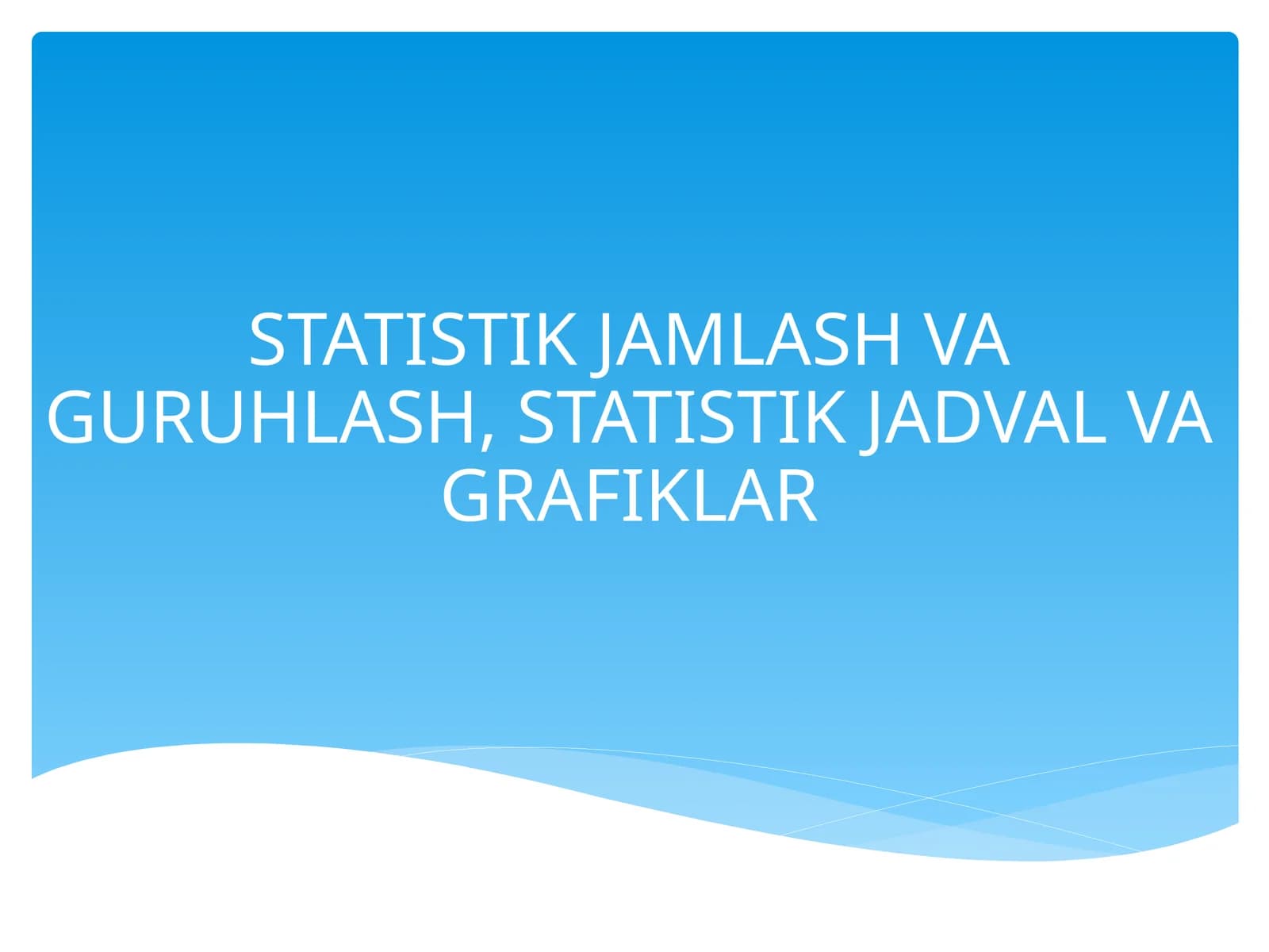 Statistik Jamlash va Guruhlash, Statistik Jadval va Grafiklar