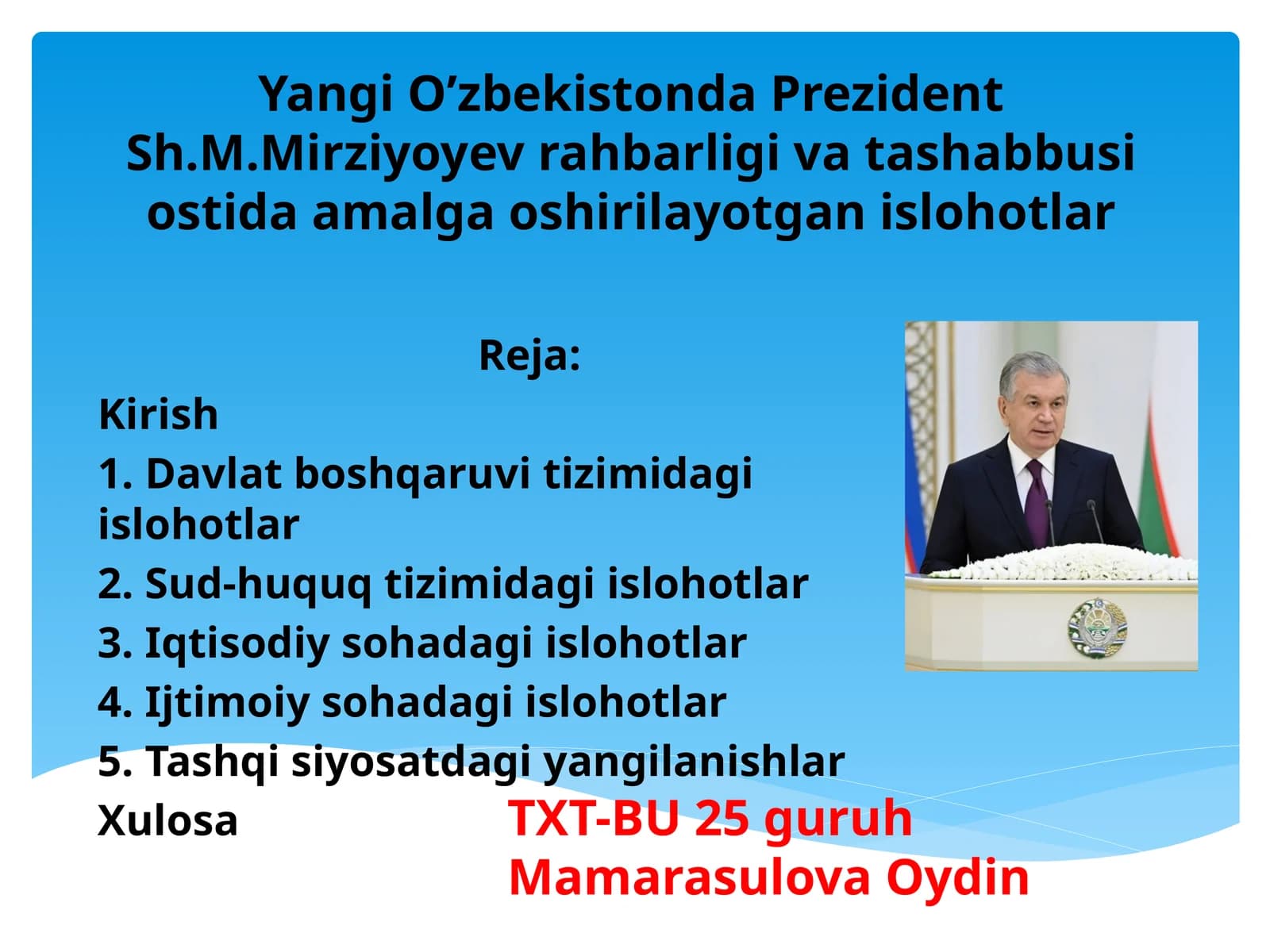 Yangi O’zbekistonda Prezident Sh.M.Mirziyoyev rahbarligi va tashabbusi ostida amalga oshirilayotgan islohotlar