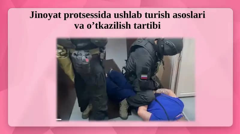 Jinoyat proksessida ushlab turish asoslari va o'tkazilish tartibi