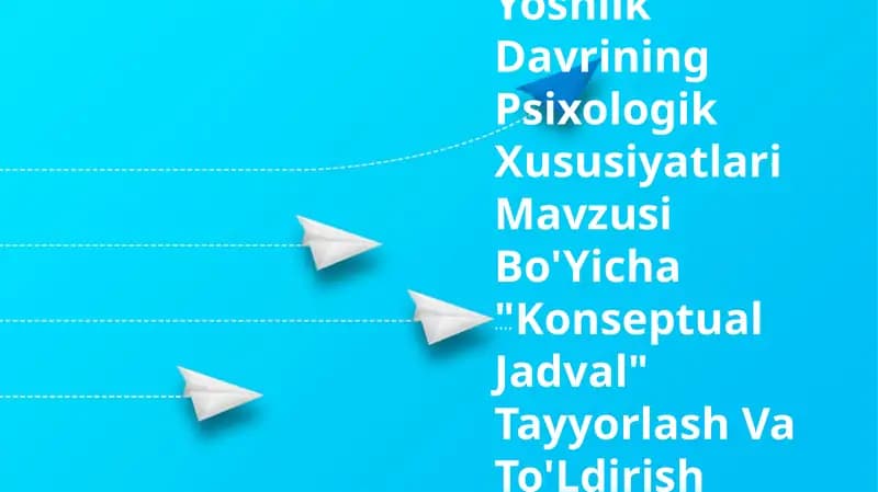 Yoshlik Davrining Psixologik Xususiyatlari Mavzusi Bo'Yicha "Konseptual Jadval" Tayyorlash Va To'Ldirish