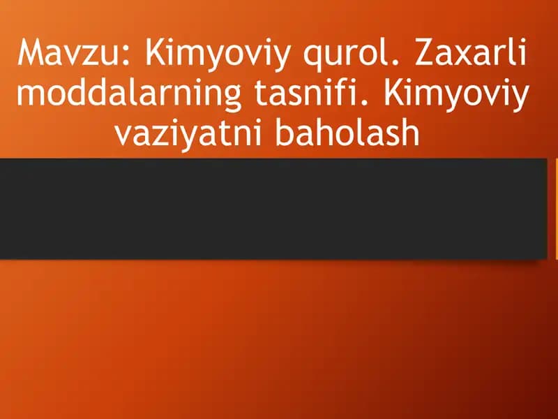 Kimyoviy qurol. Zaxarli moddalarning tasnifi. Kimyoviy vaziyatni baholash