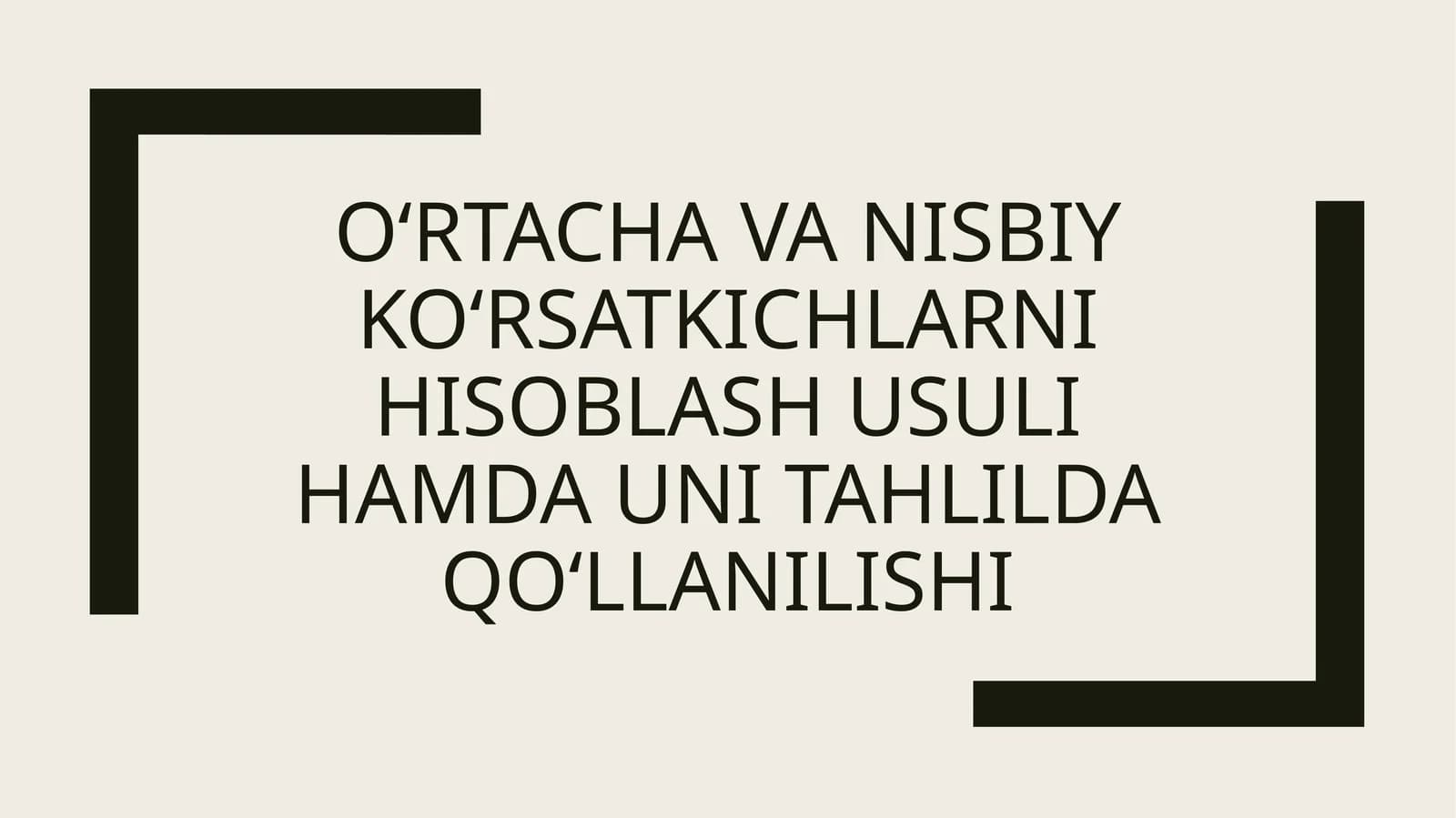O‘rtacha va nisbiy ko‘rsatkichlarni hisoblash usuli hamda uni tahlilda qo‘llanilishi