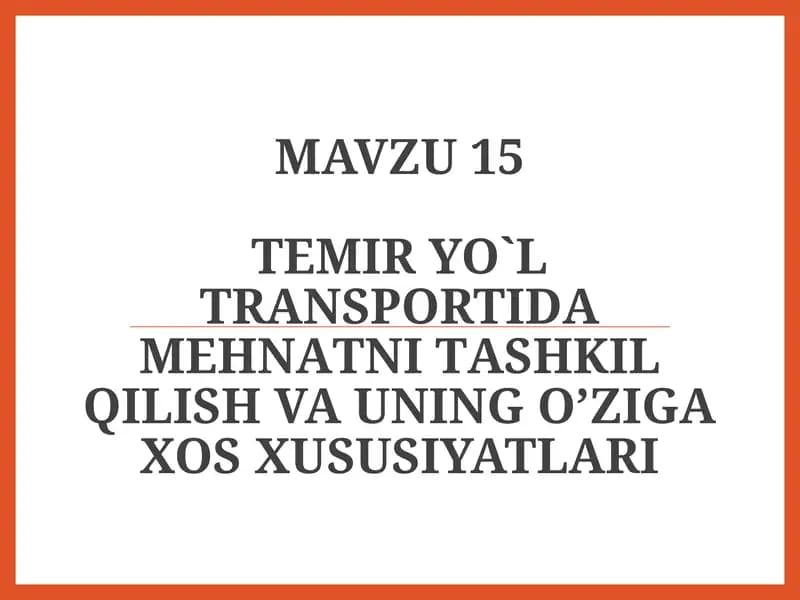 Tеmir yo`l trаnspоrtidа mеhnаtni tаshkilqilishvauningo’zigaxosхususiyatlаri