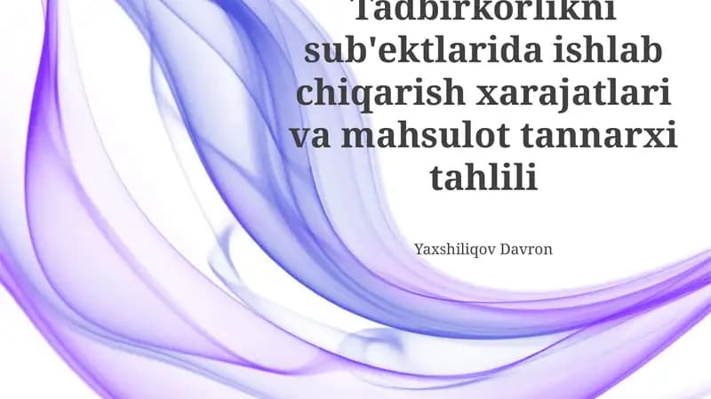 Tadbirkorlikni sub'ektlarida ishlab chiqarish xarajatlari va mahsulot tannarxi tahlili
