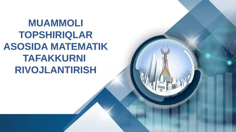 MUAMMOLI TOPSHIRIQLAR ASOSIDA MATEMATIK TAFAKKURNI  RIVOJLANTIRISH