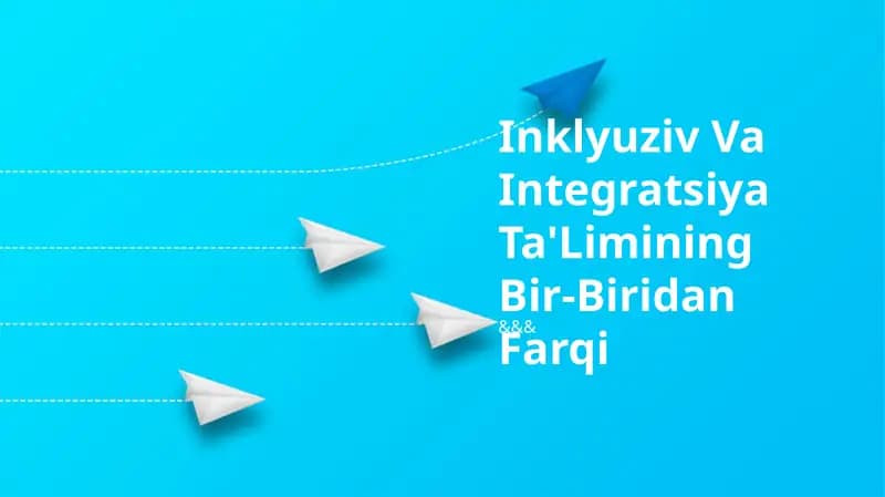 Inklyuziv Va Integratsiya Ta'Limining Bir-Biridan Farqi