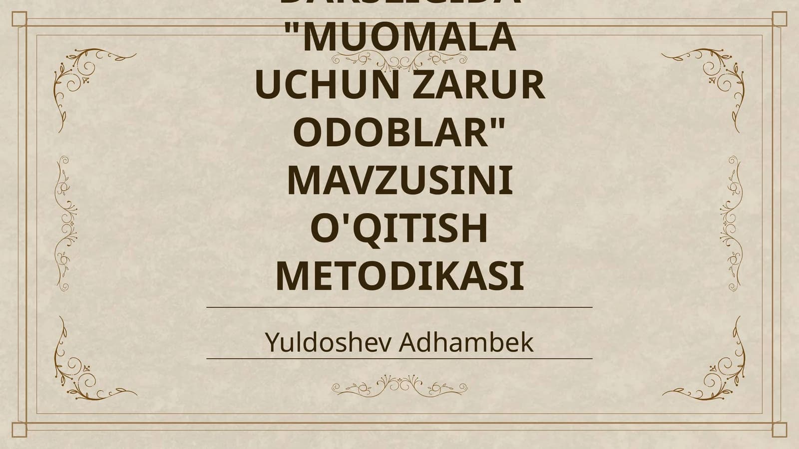 7 - SINF TARBIYA DARSLIGIDA "MUOMALA UCHUN ZARUR ODOBLAR" MAVZUSINI O'QITISH METODIKASI