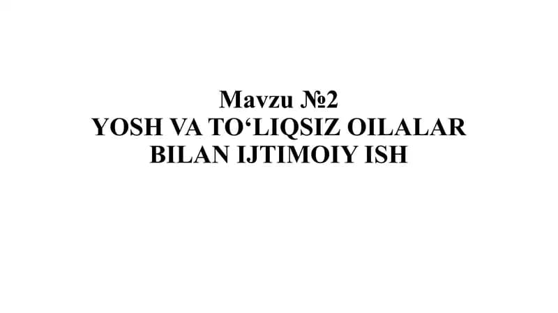 YOSH VA TO‘LIQSIZ OILALAR BILAN IJTIMOIY ISH