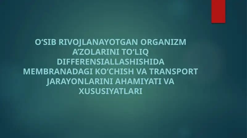 O‘sib rivojlanayotgan organizm a’zolarini to‘liq differensiallashishida membranadagi ko‘chish va transport jarayonlarini ahamiyati va xususiyatlari