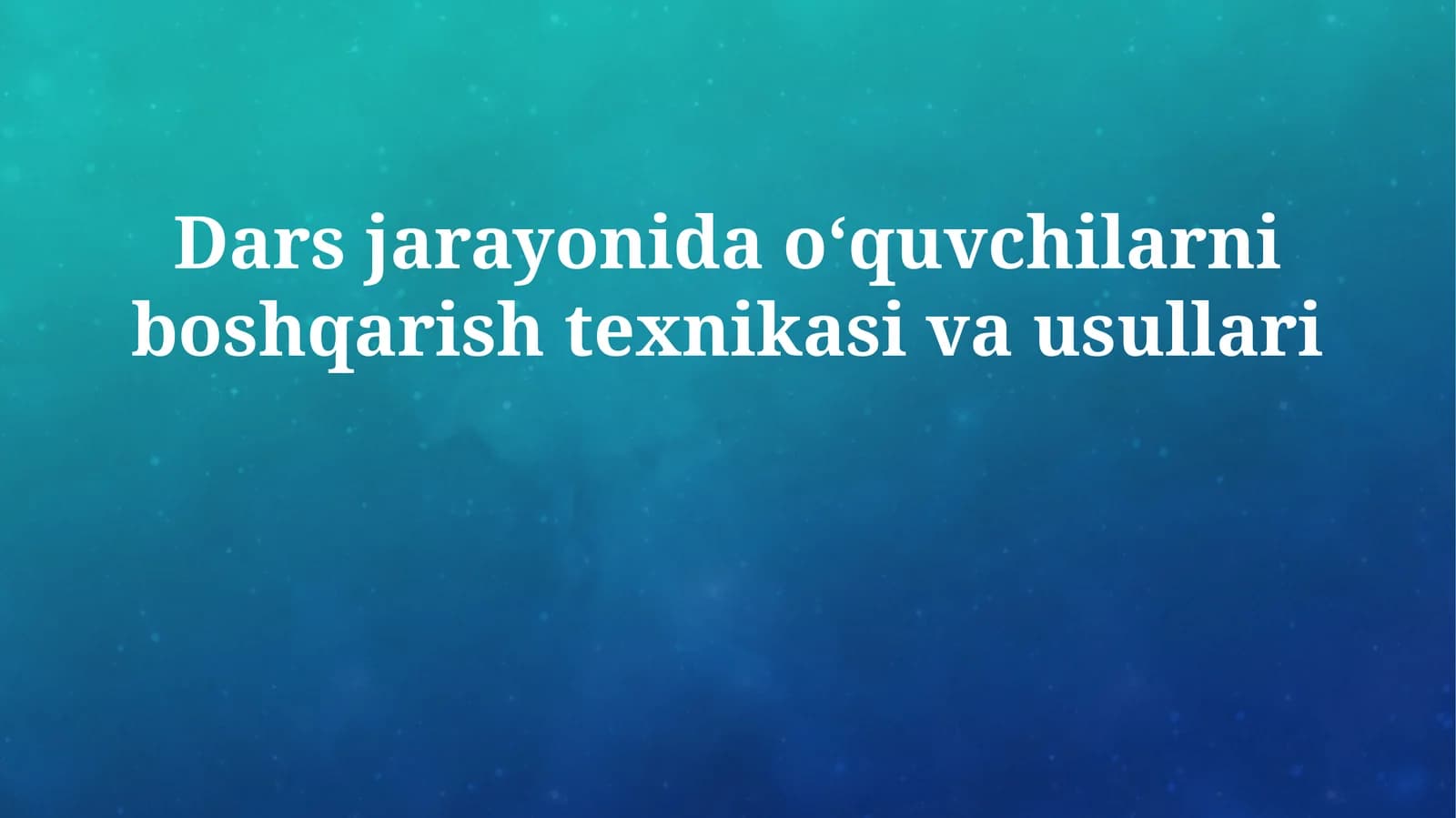 Dars jarayonida o‘quvchilarni boshqarish texnikasi va usullari