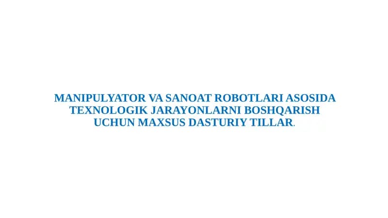 MANIPULYATOR VA SANOAT ROBOTLARI ASOSIDA TEXNOLOGIK JARAYONLARNI BOSHQARISH UCHUN MAXSUS DASTURIY TILLAR