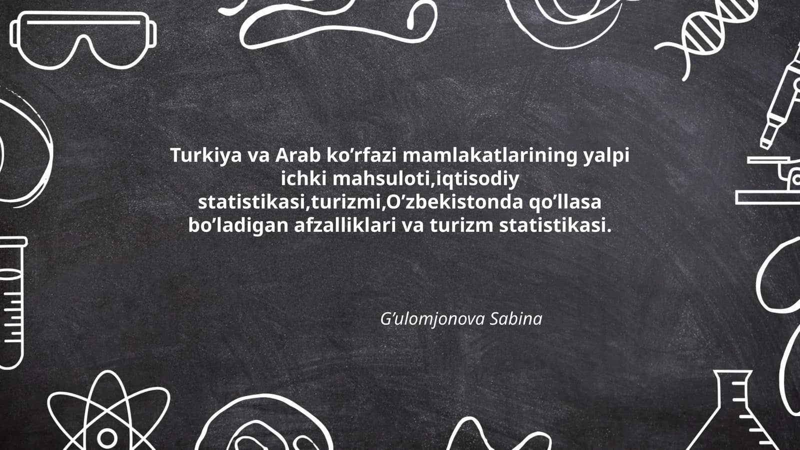 Turkiya va Arab ko’rfazi mamlakatlarining yalpi ichki mahsuloti,iqtisodiy statistikasi,turizmi,O’zbekistonda qo’llasa bo’ladigan afzalliklari va turizm statistikasi