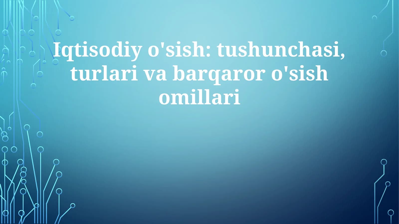 Iqtisodiyo'sish:tushunchasi,turlarivabarqaroro'sishomillari