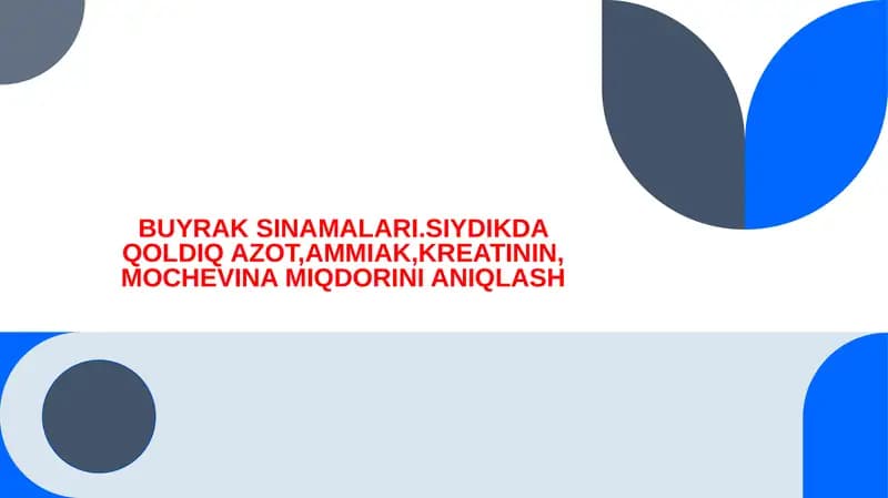 BUYRAK SINAMALARI.SIYDIKDA QOLDIQ AZOT,AMMIAK,KREATININ, MOCHEVINA MIQDORINI ANIQLASH