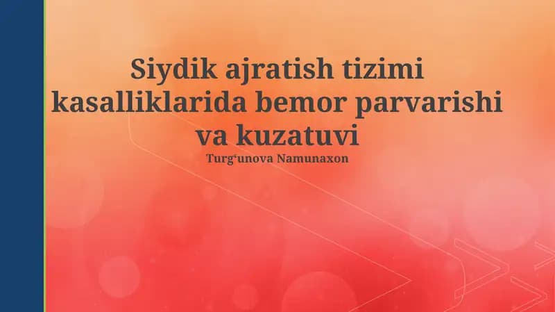 Siydik ajratish tizimi kasalliklarida bemor parvarishi va kuzatuvi