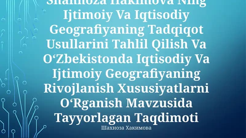 Ijtimoiy Va Iqtisodiy Geografiyaning Tadqiqot Usullarini Tahlil Qilish Va OʻZbekistonda Iqtisodiy Va Ijtimoiy Geografiyaning Rivojlanish Xususiyatlarni OʻRganish Mavzusida Tayyorlagan Taqdimoti