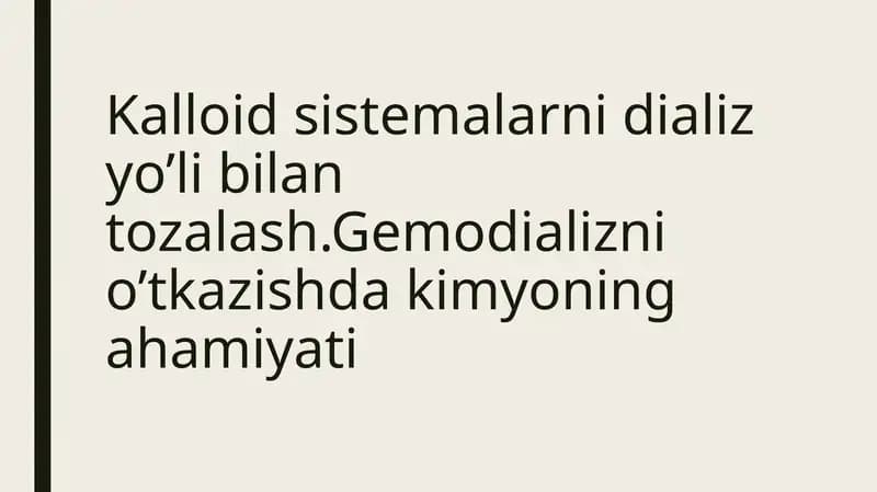Kalloid sistemalarni dializ yo’li bilan tozalash.Gemodializni o’tkazishda kimyoning ahamiyati