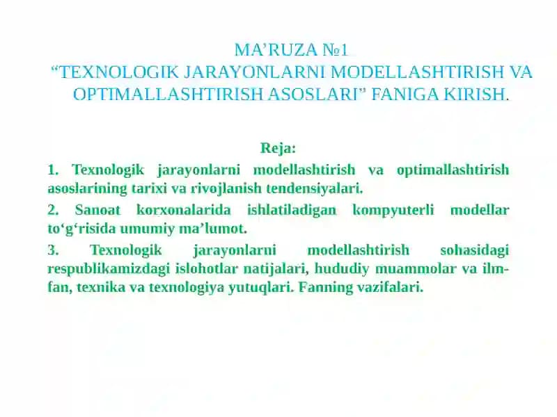 MA’RUZA №1“TEXNOLOGIK JARAYONLARNI MODELLASHTIRISH VA OPTIMALLASHTIRISH ASOSLARI” FANIGA KIRISH.