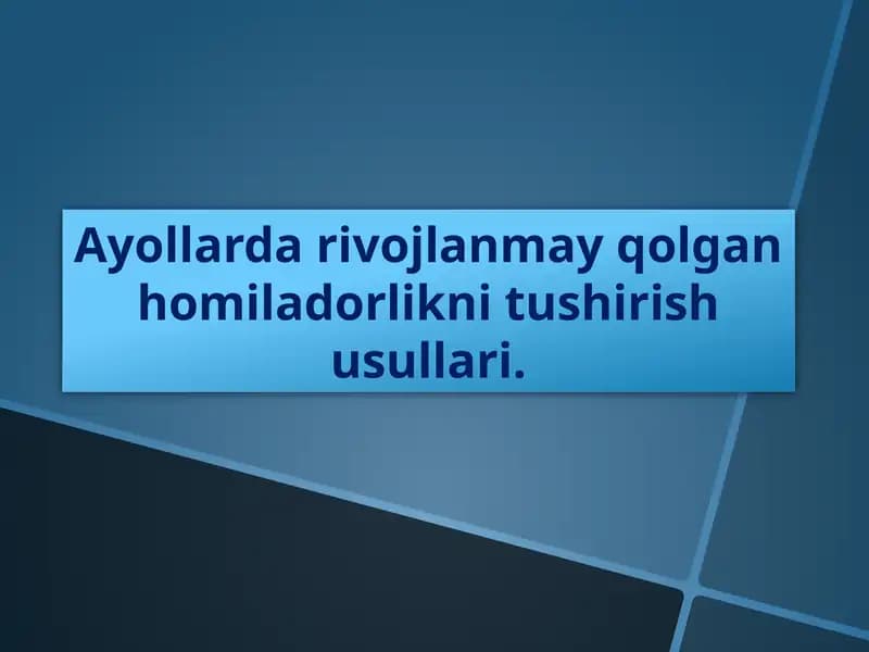 Ayollar davojlanmayqolgani homiladorlikni tushirish usullari