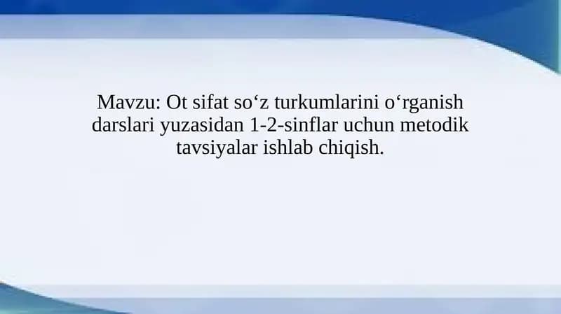 Otsifatsoʻzturkumlarinioʻrganishdarslariyuzasidan1-2-sinflaruchunmetodiktavsiyalarishlabchiqish
