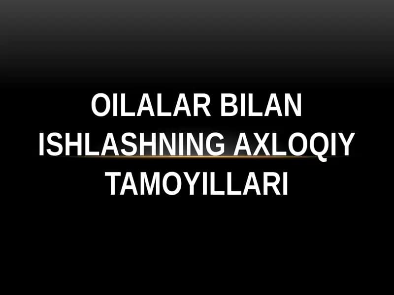 Oilalar bilan ishlashning axloqiy tamoyillari