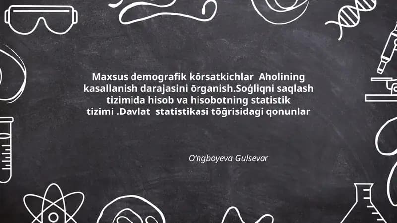 Maxsus demografik kōrsatkichlar Aholining kasallanish darajasini ōrganish.Soģliqni saqlash tizimida hisob va hisobotning statistik tizimi.Davlat statistikasi tōğrisidagi qonunlar