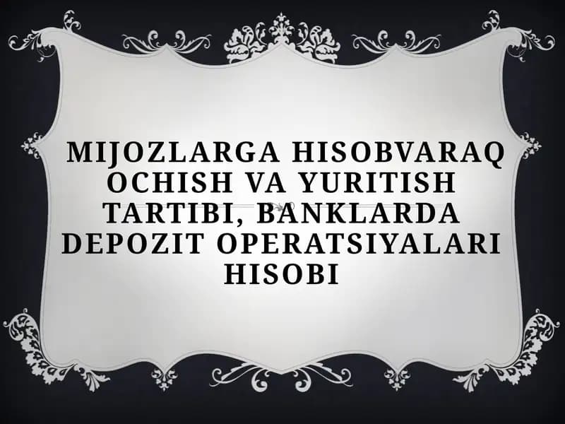 MIJOZLARGA HISOBVARAQ OCHISH VA YURITISH TARTIBI, BANKLARDA DEPOZIT OPERATSIYALARI HISOBI